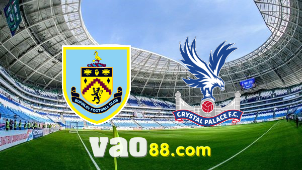 Soi kèo nhà cái Burnley vs Crystal Palace – 22h00 – 20/11/2021