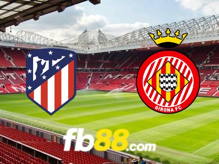 Soi kèo nhà cái Atl. Madrid vs Girona – 02h30 – 26/08/2024